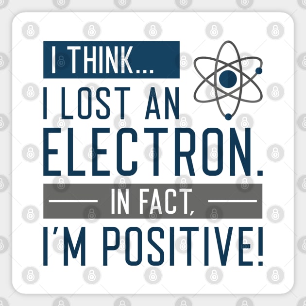 I Think I Lost An Electron In Fact I’m Positive Sticker by SociallyDistant